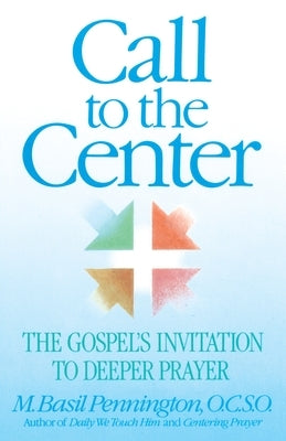 Call to the Center: The Gospel's Invitation to Deeper Prayer Paperback Image