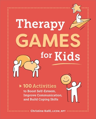 Therapy Games for Kids: 100 Activities to Boost Self-Esteem, Improve Communication, and Build Coping Skills Paperback Rockridge Press
