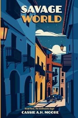Savage World: Book Three, The Gallivanter Saga by Moore, Cassie A. H.