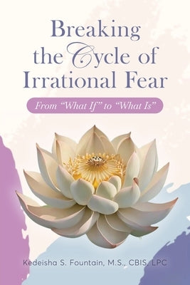 Breaking the Cycle of Irrational Fear: From "What If" to "What Is" Paperback Vision Publishing House