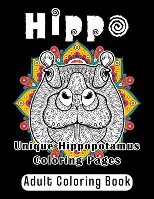 Hippo Adult Coloring Book: Unique Hippopotamus Coloring Pages by Schneider, Johanna