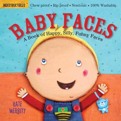 Indestructibles: Baby Faces: A Book of Happy, Silly, Funny Faces: Chew Proof - Rip Proof - Nontoxic - 100% Washable (Book for Babies, Newborn Books, S Paperback Workman Kids