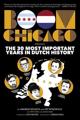 Boom Chicago Presents the 30 Most Important Years in Dutch History Paperback Akashic Books, Ltd.