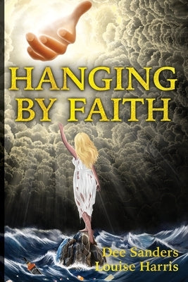 Hanging by Faith by Sanders, Dee