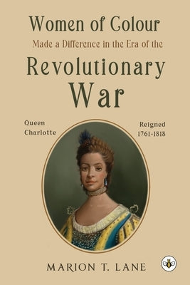 Women of Colour Made a Difference in the Era of the Revolutionary War: The Birth of Black America? by Lane, Marion T.