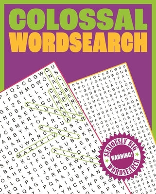 Colossal Wordsearch: Warning! Seriously Big Wordsearch by Saunders, Eric