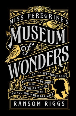 Miss Peregrine's Museum of Wonders: An Indispensable Guide to the Dangers and Delights of the Peculiar World for Theinstruction of New Arrivals Paperback Dutton Books for Young Readers