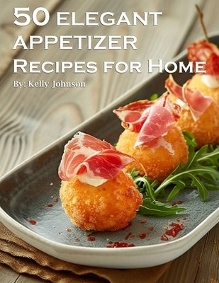 50 Elegant Appetizers Recipes for Home Paperback Marick Booster
