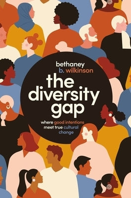 The Diversity Gap: Where Good Intentions Meet True Cultural Change Paperback HarperCollins Leadership