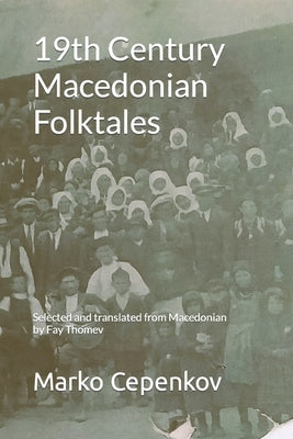 19th Century Macedonian Folktales: Selected and translated from Macedonian by Fay Thomev Paperback Independently Published