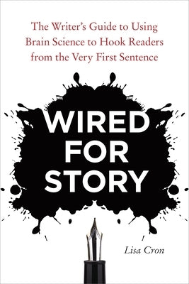 Wired for Story: The Writer's Guide to Using Brain Science to Hook Readers from the Very First Sentence Paperback Ten Speed Press