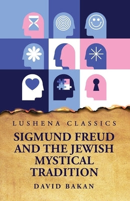 Sigmund Freud and the Jewish Mystical Tradition by David Bakan