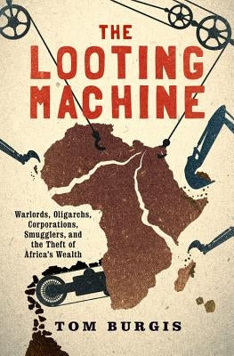 The Looting Machine: Warlords, Oligarchs, Corporations, Smugglers, and the Theft of Africa's Wealth Paperback PublicAffairs
