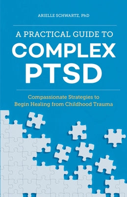 A Practical Guide to Complex Ptsd: Compassionate Strategies to Begin Healing from Childhood Trauma Paperback Callisto
