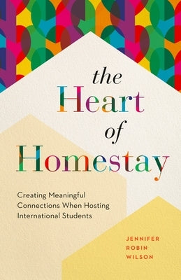The Heart of Homestay: Creating Meaningful Connections When Hosting International Students Paperback Page Two Books, Inc.