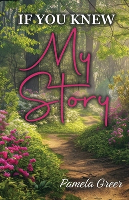 If You Knew My Story by Greer, Pamela