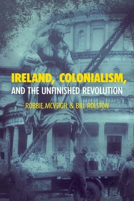 Ireland, Colonialism, and the Unfinished Revolution Paperback Haymarket Books