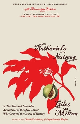 Nathaniel's Nutmeg: Or, the True and Incredible Adventures of the Spice Trader Who Changed the Course of History (25th Anniversary Edition Paperback Picador USA