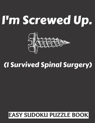 I'm Screwed Up, I Survived Spinal Surgery: Sudoku Puzzle Book Large Print - Get Well Soon Activity & Puzzle Book - Perfect Back Surgery Recovery Gift by Publishing, Heartful