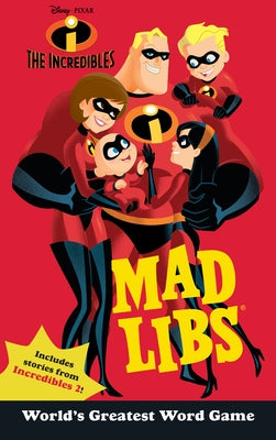 The Incredibles Mad Libs: Includes Stories from Incredibles 2! by Matheis, Mickie