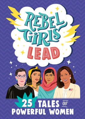 Rebel Girls Lead: 25 Tales of Powerful Women Paperback Rebel Girls