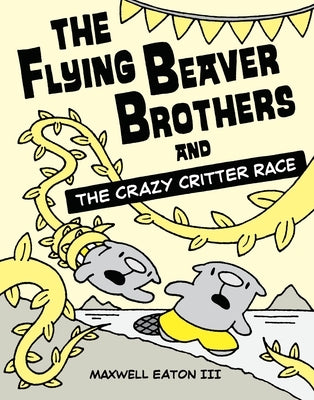 The Flying Beaver Brothers and the Crazy Critter Race: (A Graphic Novel) by Eaton, Maxwell