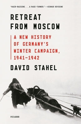 Retreat from Moscow: A New History of Germany's Winter Campaign, 1941-1942 Paperback Picador USA