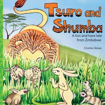 Tsuro and Shumba: A Lion and Hare tale from Zimbabwe by Regitz, Nicolle