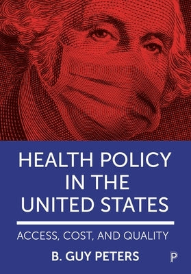 Health Policy in the United States: Access, Cost and Quality Paperback Policy Press