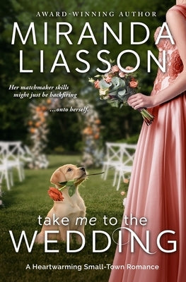 Take Me to the Wedding: A Heartwarming Small-Town Romance by Liasson, Miranda