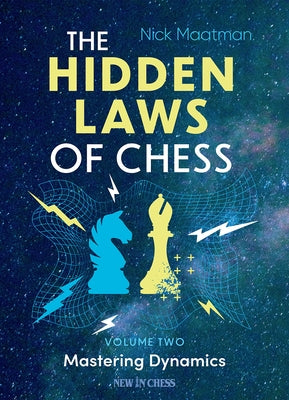 The Hidden Laws of Chess: Volume 2 by Maatman, Nick
