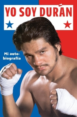 Yo Soy Duran: Mi Autobiografia by Duran, Roberto
