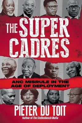 THE SUPER CADRES - ANC Misrule in the Age of Deployment Paperback Jonathan Ball Publishers