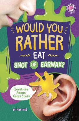 Paperback book titled "Would You Rather Eat Snot or Earwax?" by Capstone Press, featuring colorful gross-themed illustrations.