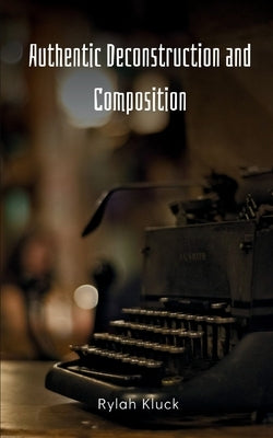 Authentic Deconstruction and Composition Paperback Bookleaf Publishing