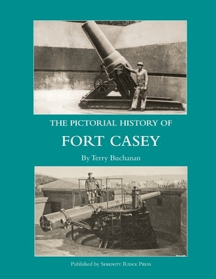 The Pictorial History of Fort Casey by Buchanan, Terry
