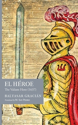 El Héroe: The Valiant Hero (1637) by Gracián, Baltasar