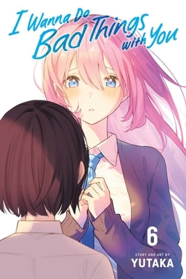 I Wanna Do Bad Things with You, Vol. 6 by Yutaka