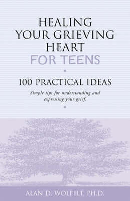 Healing Your Grieving Heart for Teens: 100 Practical Ideas Paperback Companion Press (CO)