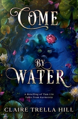 Come by Water: A Retelling of Tam Lin Paperback Book Hoard Press