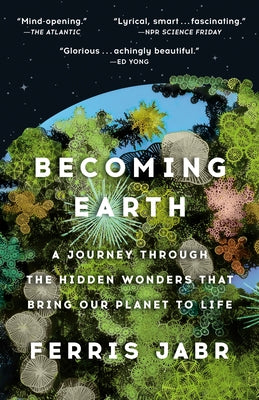 Becoming Earth: A Journey Through the Hidden Wonders That Bring Our Planet to Life Paperback Random House Trade