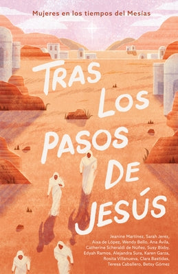 Tras Los Pasos de Jesús: Mujeres En Los Tiempos del Mesías by B&h Español Editorial