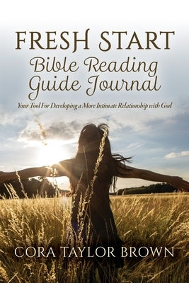 Fresh Start Bible Reading Guide Journal: Your Tool For Developing a More Intimate Relationship with God Paperback Palmetto Publishing