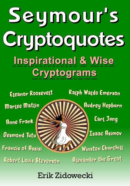 Seymour's Cryptoquotes - Inspirational & Wise Cryptograms by Zidowecki, Erik