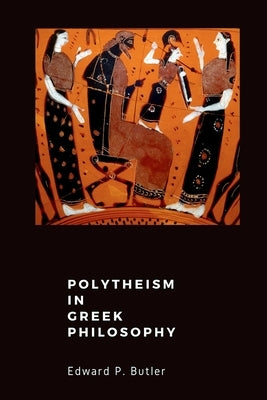 Polytheism in Greek Philosophy by Butler, Edward P.