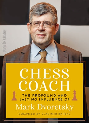 Chess Coach: The Profound and Lasting Influence of Mark Dvoretsky Paperback New in Chess