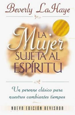 La Mujer Sujeta Al Espíritu = Spirit Controlled Woman by LaHaye, Beverly