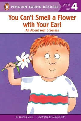 You Can't Smell a Flower with Your Ear!: All about Your Five Senses by Cole, Joanna