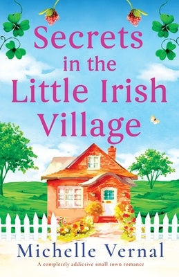Secrets in the Little Irish Village: A completely addictive small town romance Paperback Bookouture