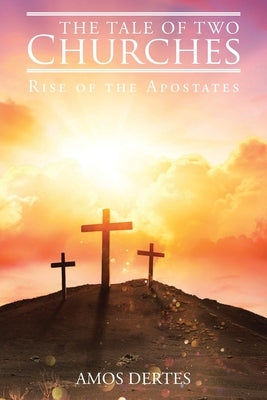 The Tale of Two Churches: Rise of the Apostates Paperback Christian Faith Publishing